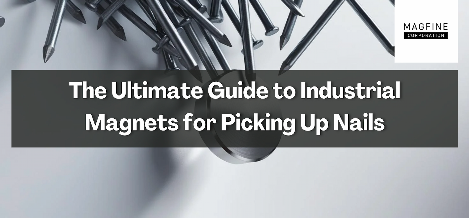 The Ultimate Guide to Industrial Magnets for Picking Up Nails